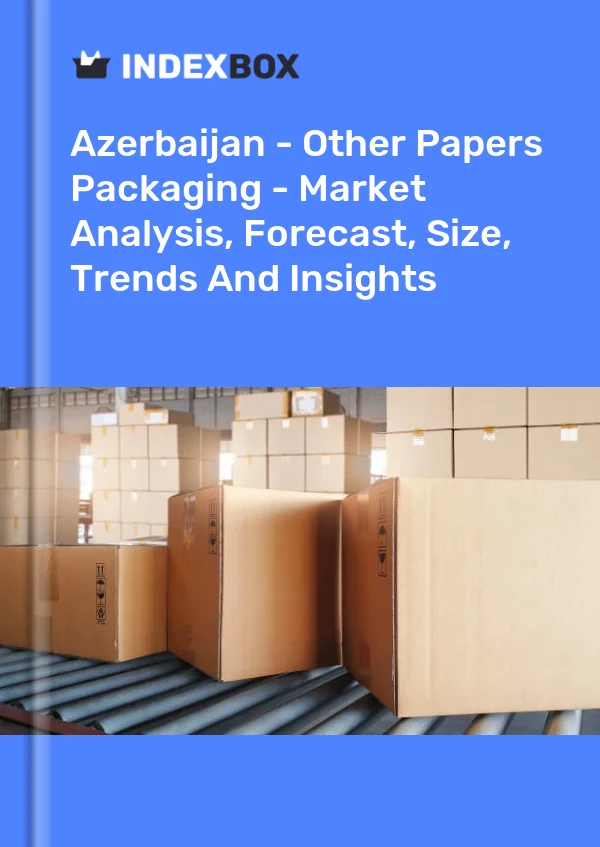 Report Azerbaijan - Other Papers Packaging - Market Analysis, Forecast, Size, Trends and Insights for 499$