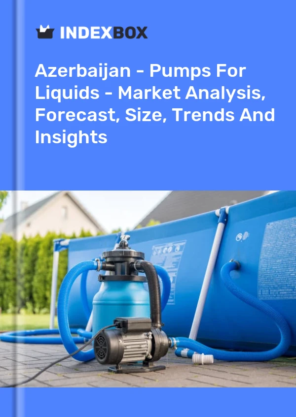 Report Azerbaijan - Pumps for Liquids - Market Analysis, Forecast, Size, Trends and Insights for 499$