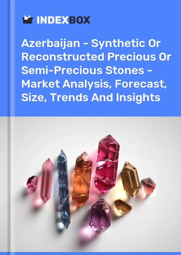 Report Azerbaijan - Synthetic or Reconstructed Precious or Semi-Precious Stones - Market Analysis, Forecast, Size, Trends and Insights for 499$