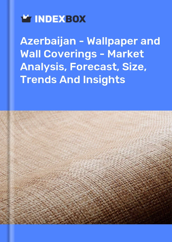 Report Azerbaijan - Wallpaper and Wall Coverings - Market Analysis, Forecast, Size, Trends and Insights for 499$