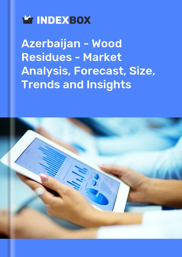Report Azerbaijan - Wood Residues - Market Analysis, Forecast, Size, Trends and Insights for 499$