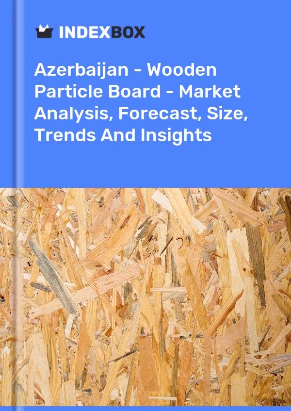 Report Azerbaijan - Wooden Particle Board - Market Analysis, Forecast, Size, Trends and Insights for 499$