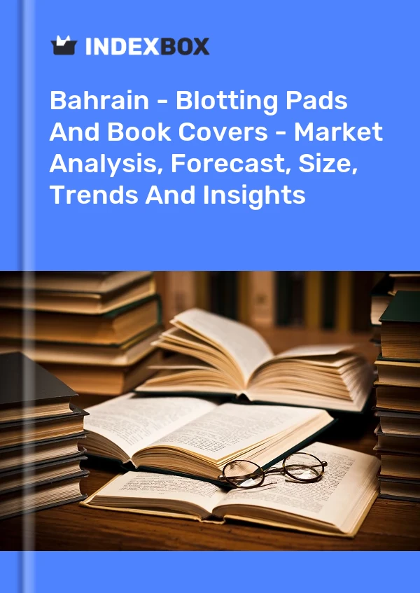 Bahrain - Blotting Pads And Book Covers - Market Analysis, Forecast, Size, Trends And Insights