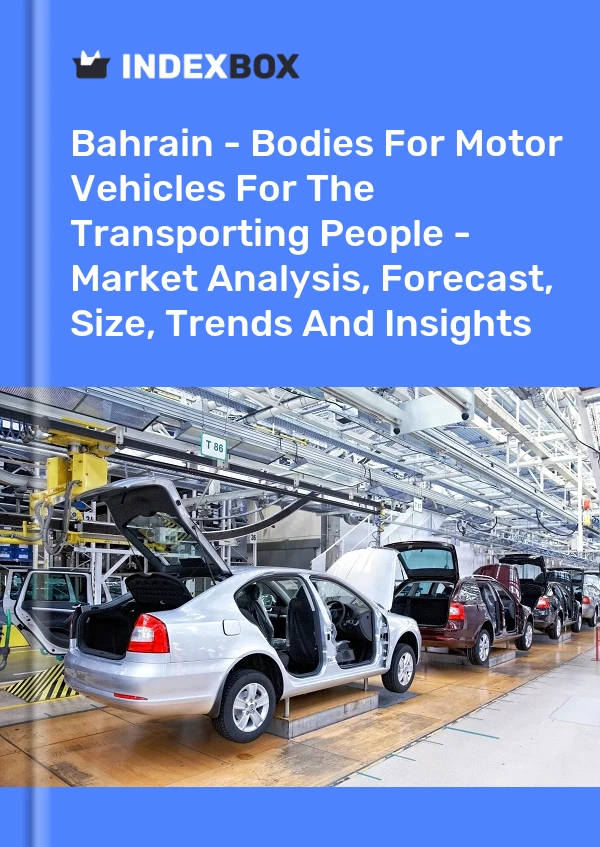 Report Bahrain - Bodies for Motor Vehicles for the Transporting People - Market Analysis, Forecast, Size, Trends and Insights for 499$