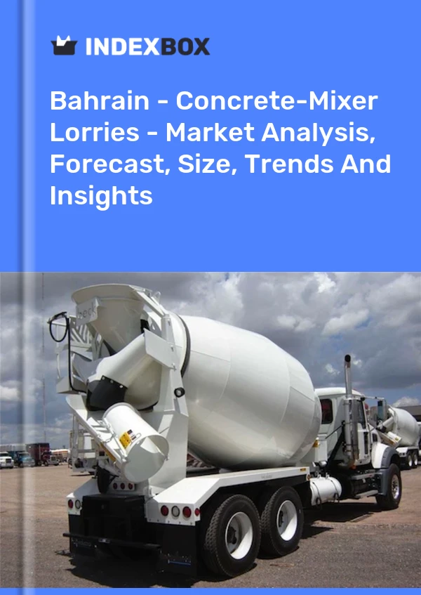 Report Bahrain - Concrete-Mixer Lorries - Market Analysis, Forecast, Size, Trends and Insights for 499$