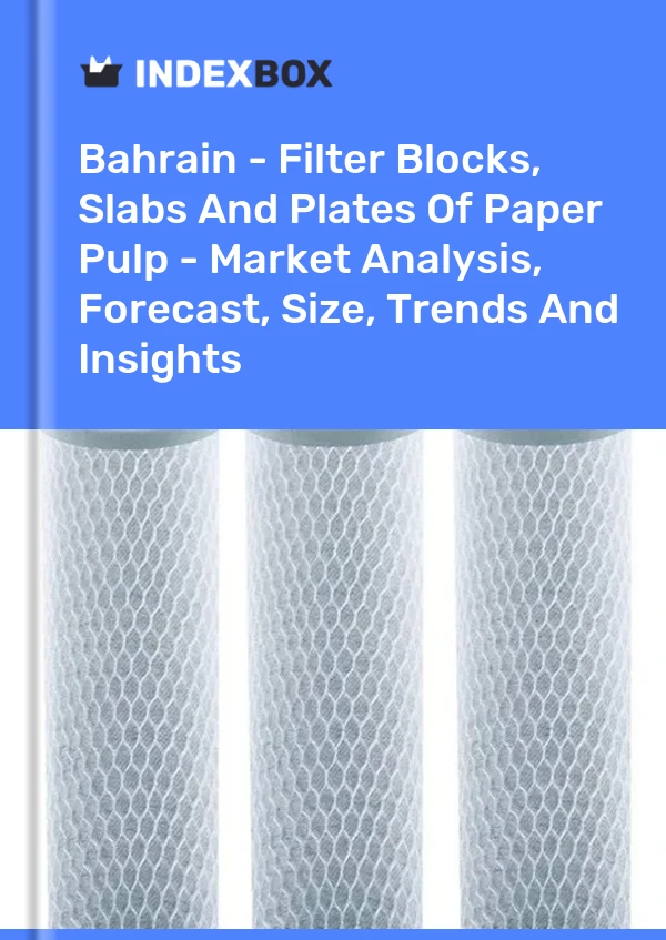 Report Bahrain - Filter Blocks, Slabs and Plates of Paper Pulp - Market Analysis, Forecast, Size, Trends and Insights for 499$