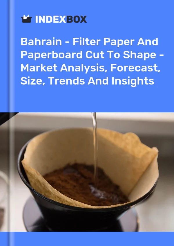 Report Bahrain - Filter Paper and Paperboard Cut to Shape - Market Analysis, Forecast, Size, Trends and Insights for 499$