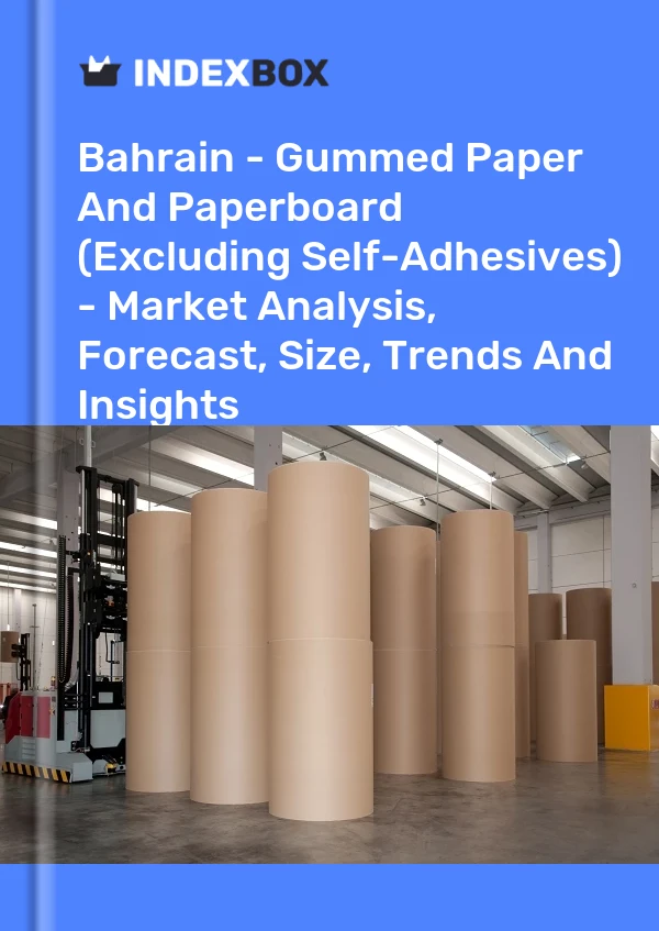 Bahrain - Gummed Paper And Paperboard (Excluding Self-Adhesives) - Market Analysis, Forecast, Size, Trends And Insights