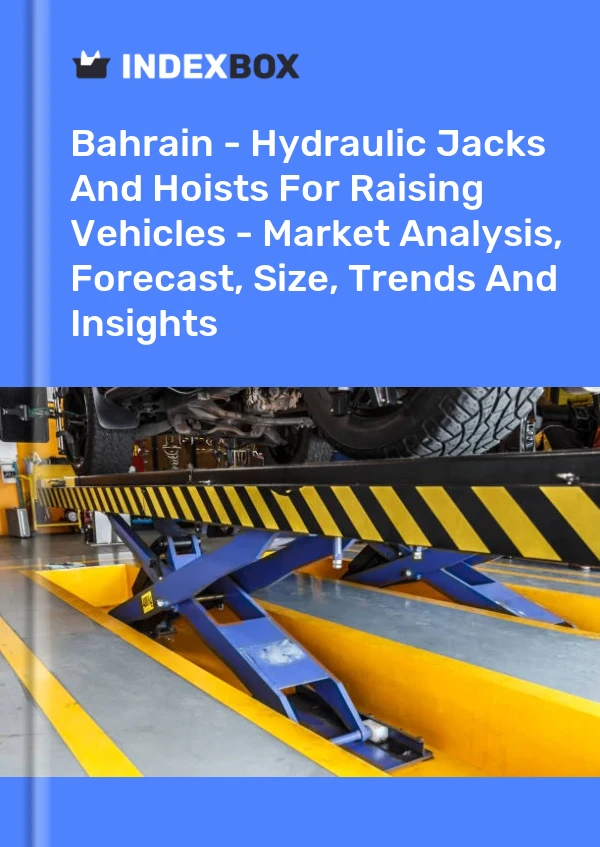 Bahrain - Hydraulic Jacks And Hoists For Raising Vehicles - Market Analysis, Forecast, Size, Trends And Insights