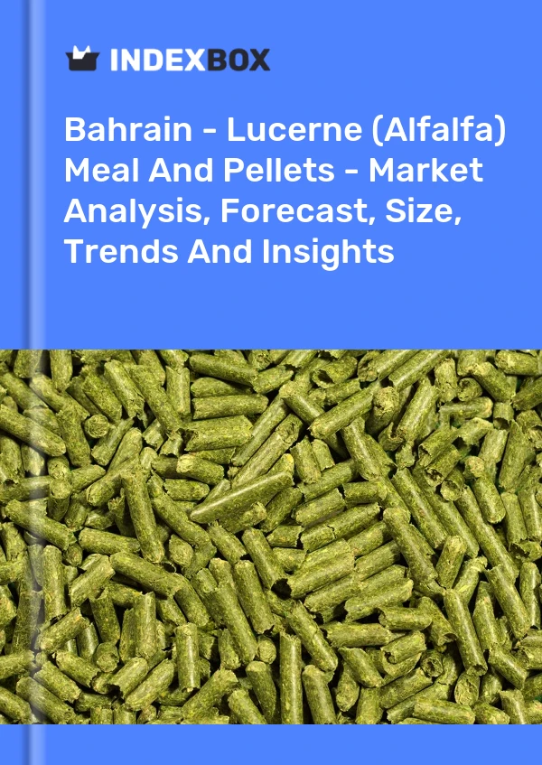 Bahrain - Lucerne (Alfalfa) Meal And Pellets - Market Analysis, Forecast, Size, Trends And Insights