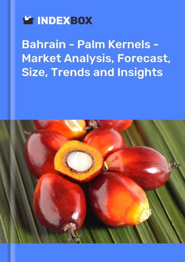 Report Bahrain - Palm Kernels - Market Analysis, Forecast, Size, Trends and Insights for 499$