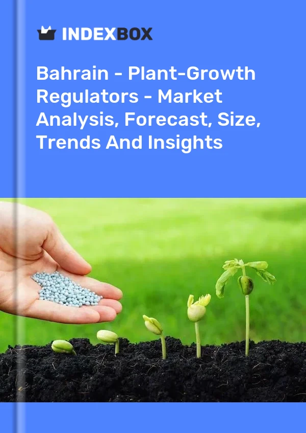 Bahrain - Plant-Growth Regulators - Market Analysis, Forecast, Size, Trends And Insights