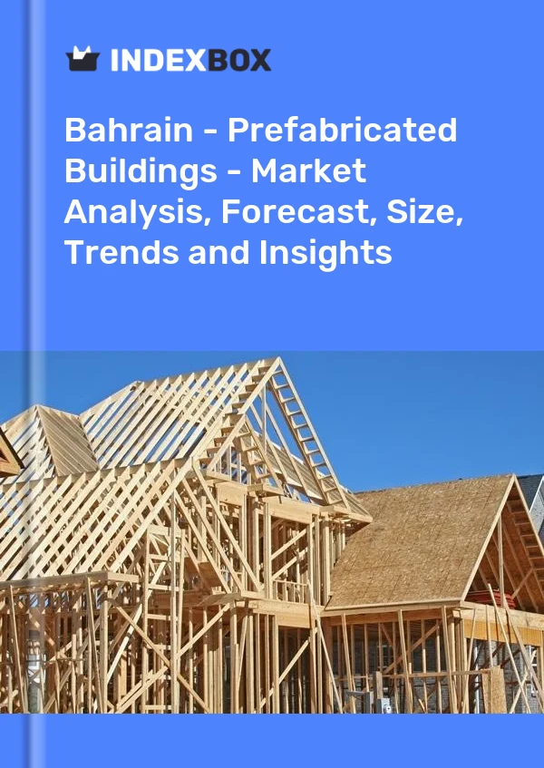 Report Bahrain - Prefabricated Buildings - Market Analysis, Forecast, Size, Trends and Insights for 499$