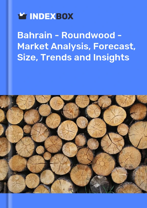 Report Bahrain - Roundwood - Market Analysis, Forecast, Size, Trends and Insights for 499$