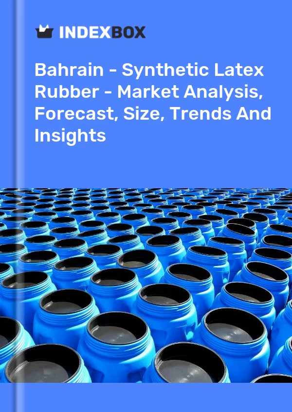 Bahrain - Synthetic Latex Rubber - Market Analysis, Forecast, Size, Trends And Insights