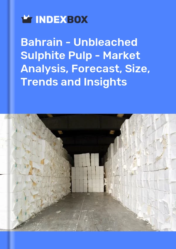 Report Bahrain - Unbleached Sulphite Pulp - Market Analysis, Forecast, Size, Trends and Insights for 499$