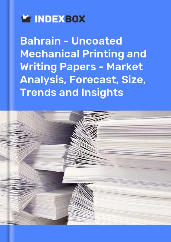 Report Bahrain - Uncoated Mechanical Printing and Writing Papers - Market Analysis, Forecast, Size, Trends and Insights for 499$