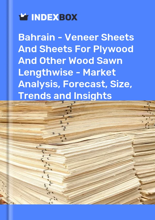 Report Bahrain - Veneer Sheets and Sheets for Plywood and Other Wood Sawn Lengthwise - Market Analysis, Forecast, Size, Trends and Insights for 499$