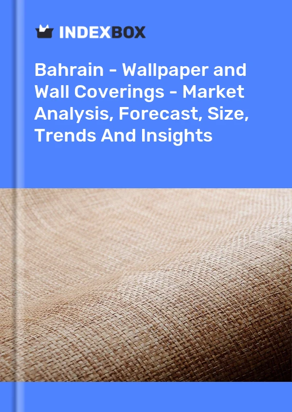 Report Bahrain - Wallpaper and Wall Coverings - Market Analysis, Forecast, Size, Trends and Insights for 499$