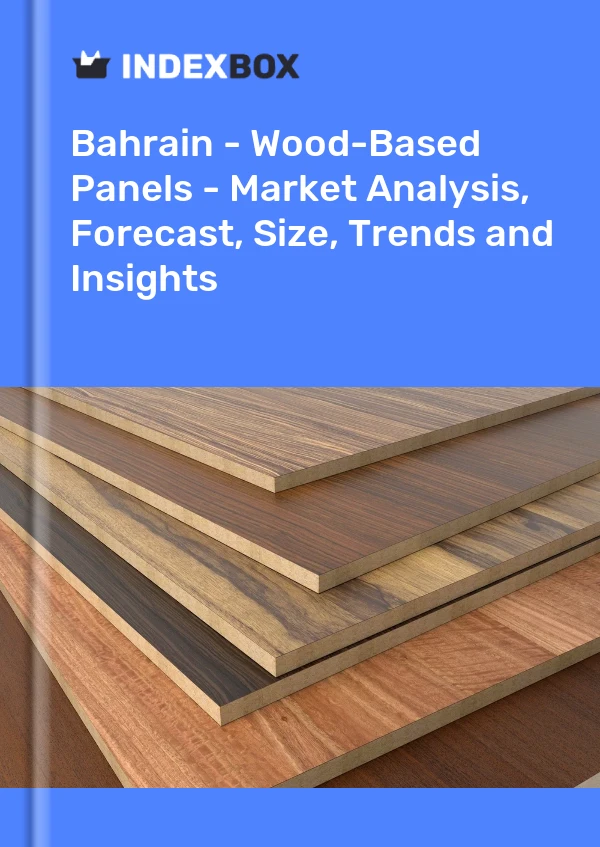 Bahrain - Wood-Based Panels - Market Analysis, Forecast, Size, Trends and Insights