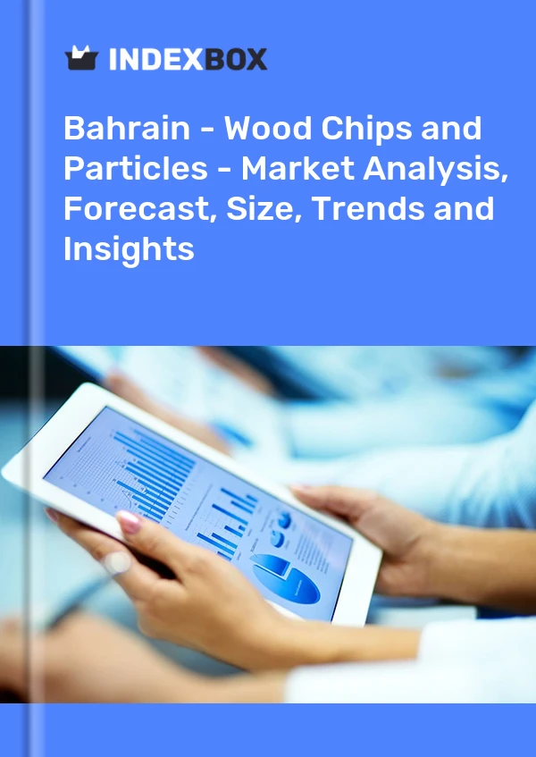 Report Bahrain - Wood Chips and Particles - Market Analysis, Forecast, Size, Trends and Insights for 499$