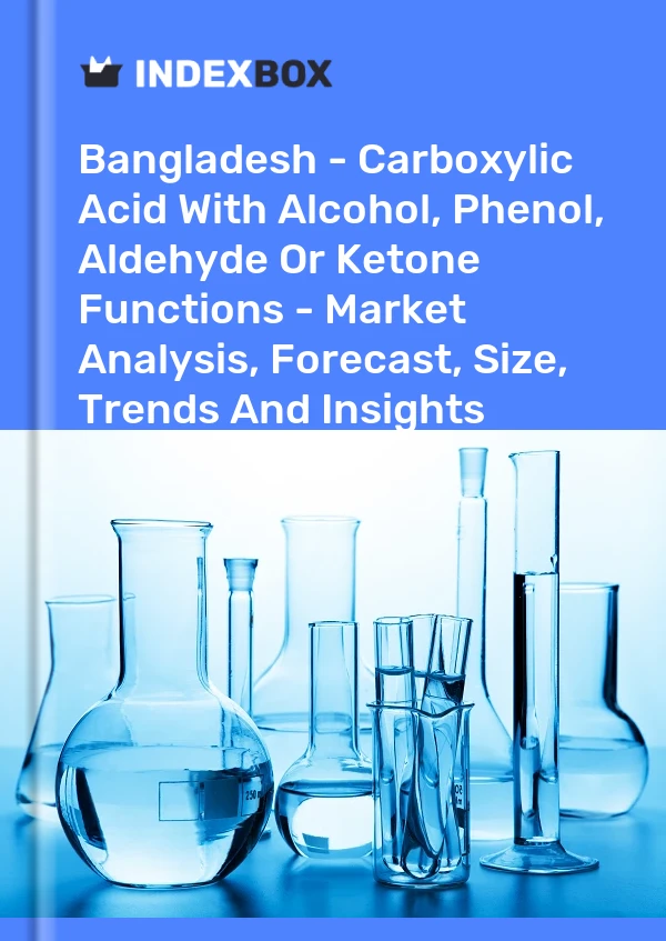 Report Bangladesh - Carboxylic Acid With Alcohol, Phenol, Aldehyde or Ketone Functions - Market Analysis, Forecast, Size, Trends and Insights for 499$