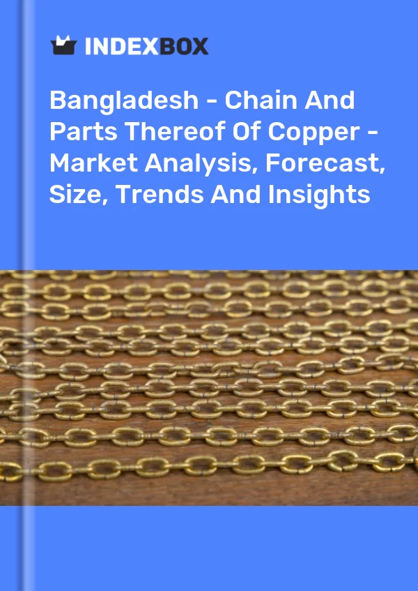 Bangladesh - Chain And Parts Thereof Of Copper - Market Analysis, Forecast, Size, Trends And Insights