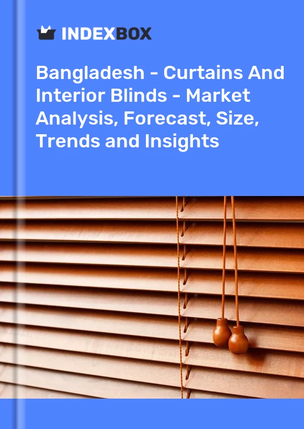 Report Bangladesh - Curtains and Interior Blinds - Market Analysis, Forecast, Size, Trends and Insights for 499$