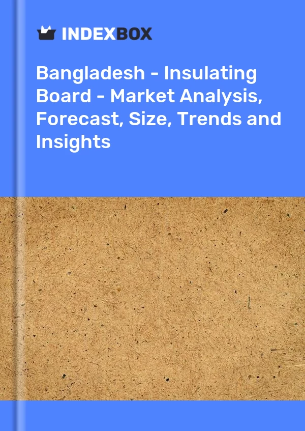 Report Bangladesh - Insulating Board - Market Analysis, Forecast, Size, Trends and Insights for 499$