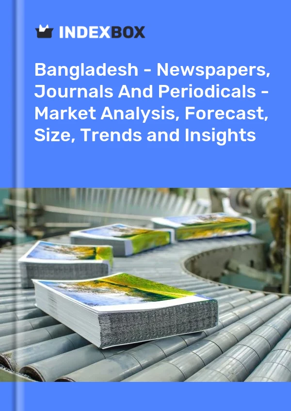 Report Bangladesh - Newspapers, Journals and Periodicals - Market Analysis, Forecast, Size, Trends and Insights for 499$