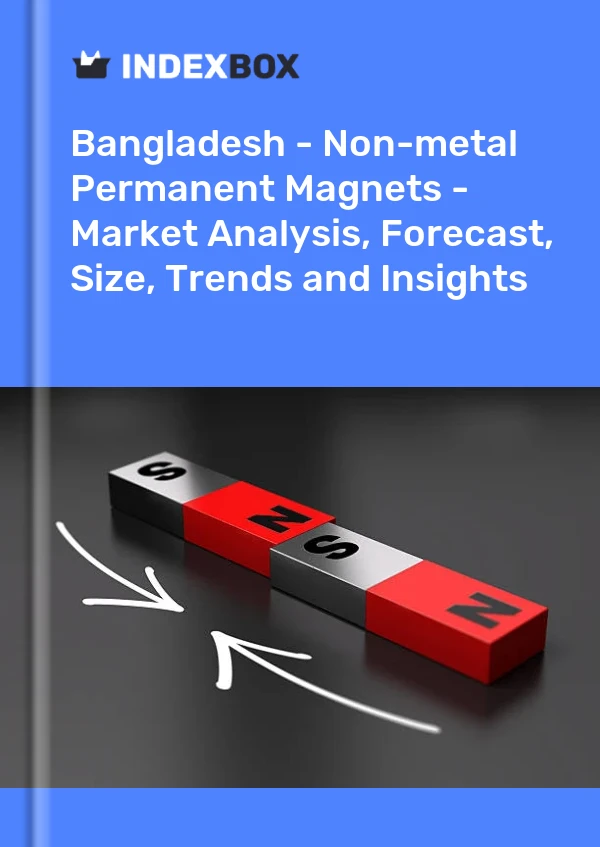 Report Bangladesh - Non-metal Permanent Magnets - Market Analysis, Forecast, Size, Trends and Insights for 499$