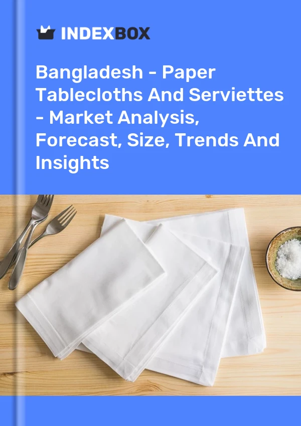 Report Bangladesh - Paper Tablecloths and Serviettes - Market Analysis, Forecast, Size, Trends and Insights for 499$
