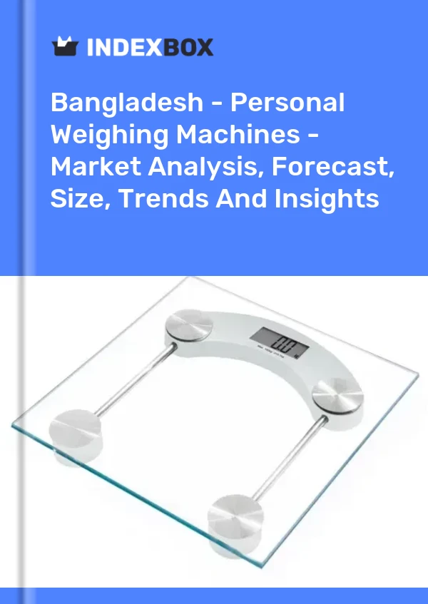 Report Bangladesh - Personal Weighing Machines - Market Analysis, Forecast, Size, Trends and Insights for 499$