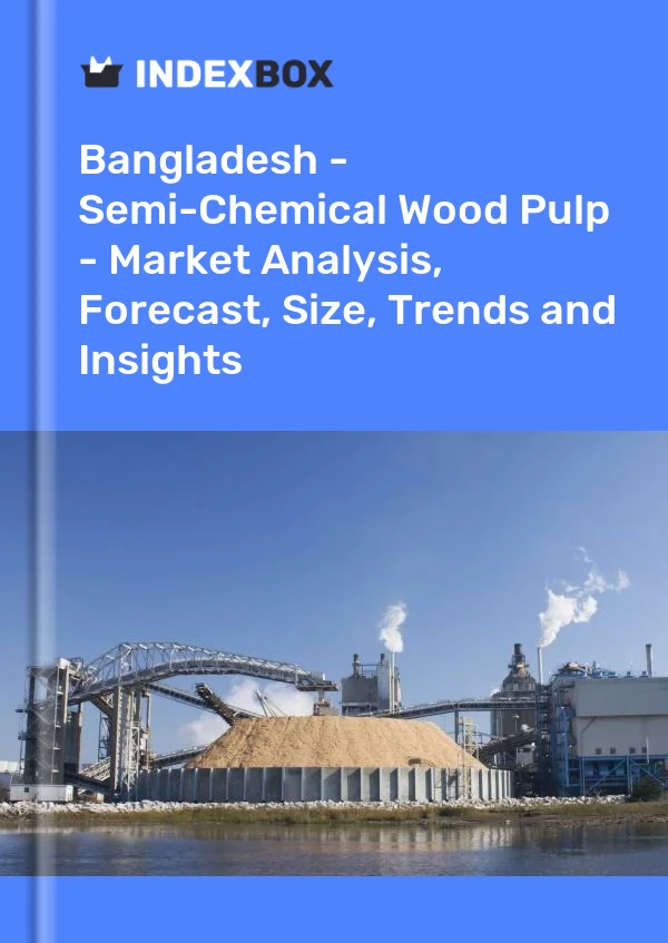 Bangladesh - Semi-Chemical Wood Pulp - Market Analysis, Forecast, Size, Trends and Insights