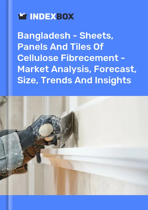 Report Bangladesh - Sheets, Panels and Tiles of Cellulose Fibrecement - Market Analysis, Forecast, Size, Trends and Insights for 499$