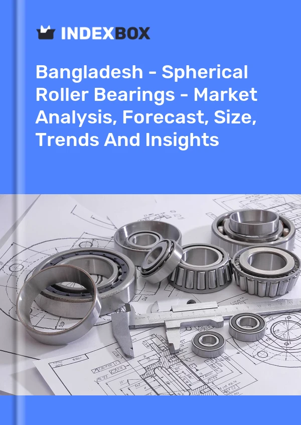 Report Bangladesh - Spherical Roller Bearings - Market Analysis, Forecast, Size, Trends and Insights for 499$