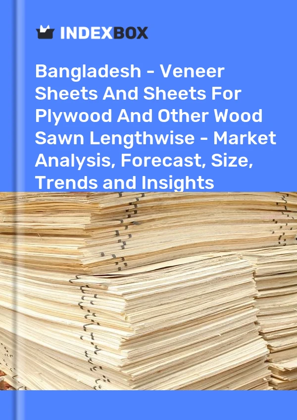 Report Bangladesh - Veneer Sheets and Sheets for Plywood and Other Wood Sawn Lengthwise - Market Analysis, Forecast, Size, Trends and Insights for 499$