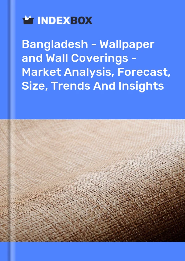 Report Bangladesh - Wallpaper and Wall Coverings - Market Analysis, Forecast, Size, Trends and Insights for 499$