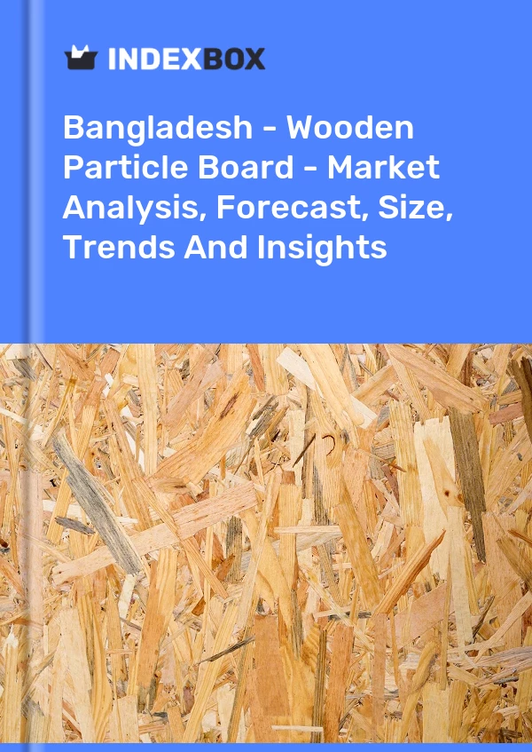 Report Bangladesh - Wooden Particle Board - Market Analysis, Forecast, Size, Trends and Insights for 499$