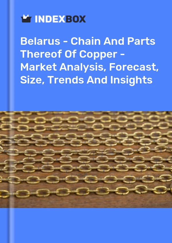 Belarus - Chain And Parts Thereof Of Copper - Market Analysis, Forecast, Size, Trends And Insights
