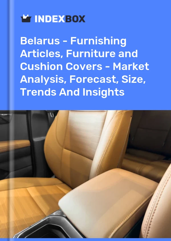 Report Belarus - Furnishing Articles, Furniture and Cushion Covers - Market Analysis, Forecast, Size, Trends and Insights for 499$