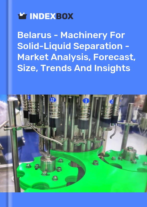 Report Belarus - Machinery for Solid-Liquid Separation - Market Analysis, Forecast, Size, Trends and Insights for 499$