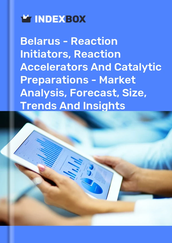 Report Belarus - Reaction Initiators, Reaction Accelerators and Catalytic Preparations - Market Analysis, Forecast, Size, Trends and Insights for 499$