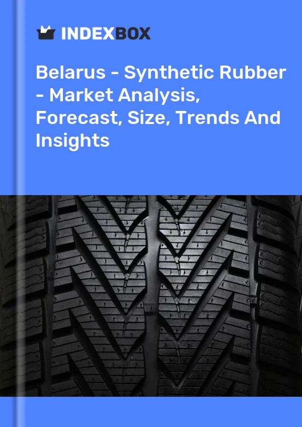 Belarus - Synthetic Rubber - Market Analysis, Forecast, Size, Trends And Insights