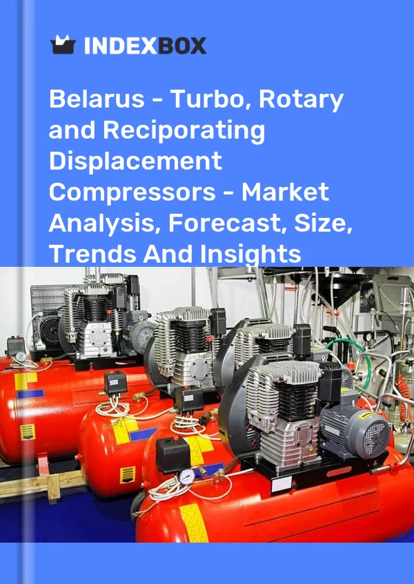 Report Belarus - Turbo, Rotary and Reciporating Displacement Compressors - Market Analysis, Forecast, Size, Trends and Insights for 499$