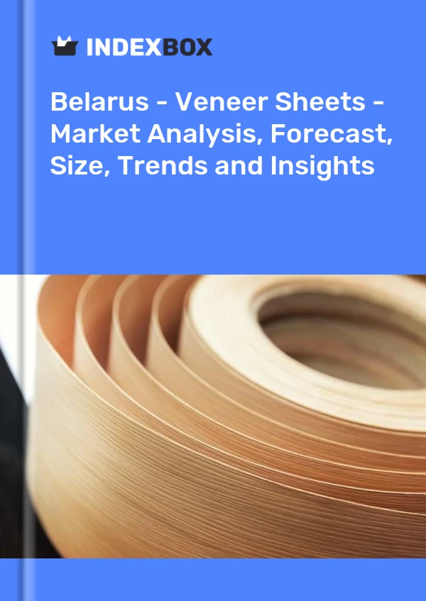 Report Belarus - Veneer Sheets - Market Analysis, Forecast, Size, Trends and Insights for 499$