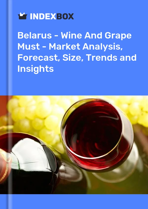 Belarus - Wine And Grape Must - Market Analysis, Forecast, Size, Trends and Insights