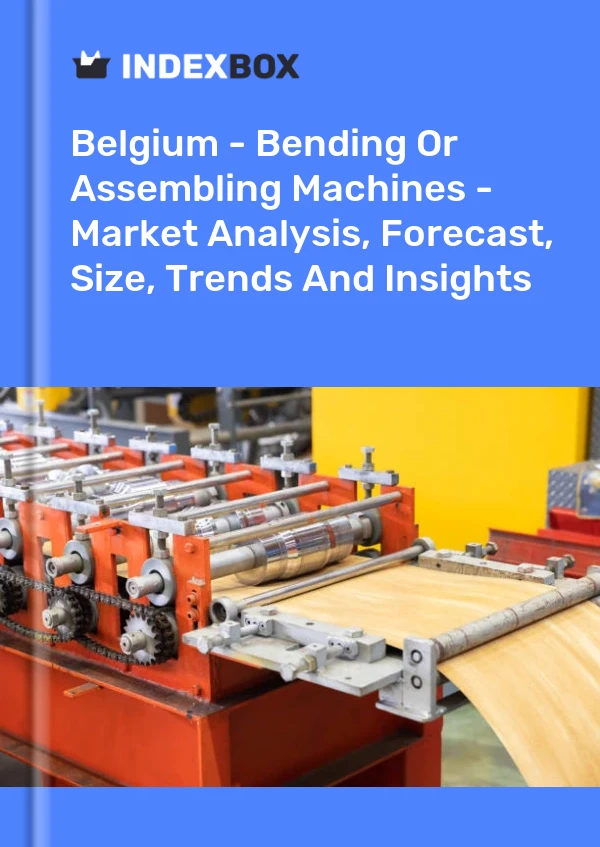 Report Belgium - Bending or Assembling Machines - Market Analysis, Forecast, Size, Trends and Insights for 499$