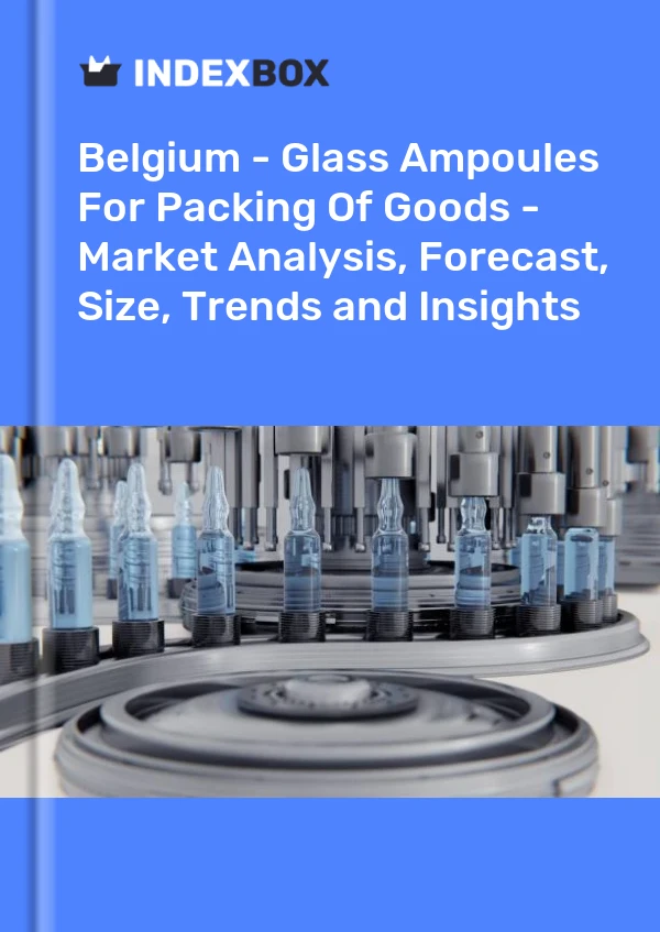 Report Belgium - Glass Ampoules for Packing of Goods - Market Analysis, Forecast, Size, Trends and Insights for 499$