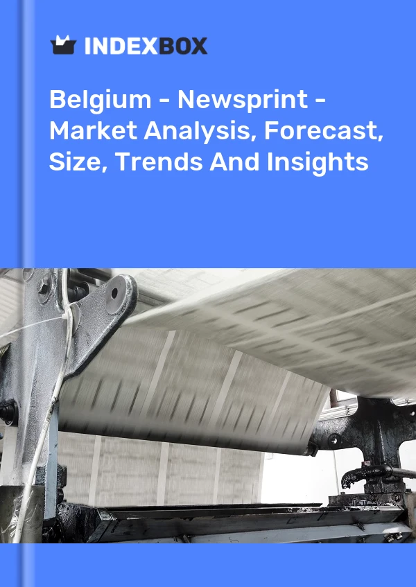 Belgium - Newsprint - Market Analysis, Forecast, Size, Trends And Insights